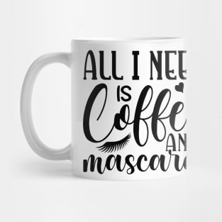 All i need is coffee and mascara Mug